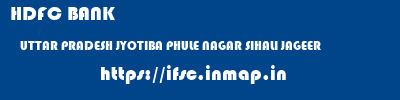 HDFC BANK  UTTAR PRADESH JYOTIBA PHULE NAGAR SIHALI JAGEER   ifsc code
